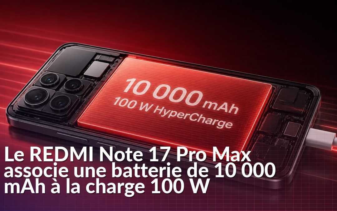 REDMI Note 17 Pro Max avec batterie 10 000 mAh et charge HyperCharge de 100 W