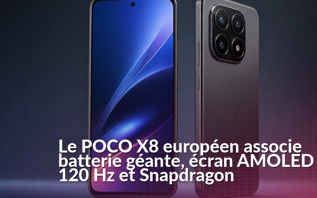 POCO X8 en Europe équipé d’un écran AMOLED de 6,83 pouces à 120 Hz