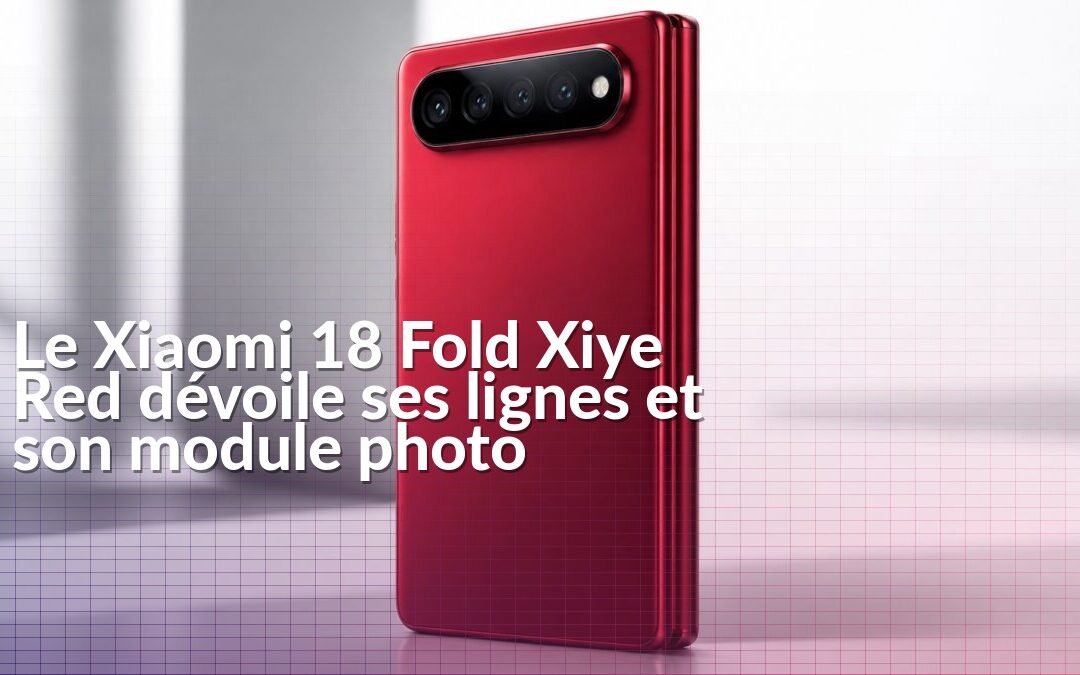 Xiaomi 18 Fold Xiye Red avec cadre plat et module photo arrière en forme de piste