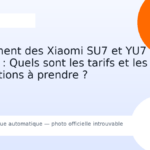 Lancement des Xiaomi SU7 et YU7 en Europe : Quels sont les tarifs et les précautions à prendre ?