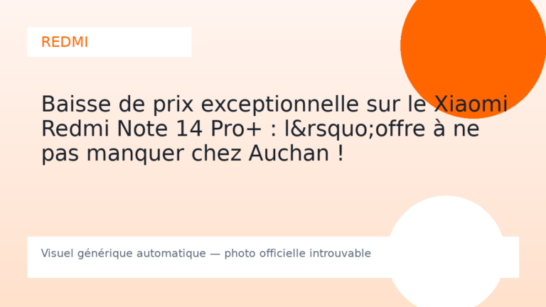 Baisse de prix exceptionnelle sur le Xiaomi Redmi Note 14 Pro+ : l&rsquo;offre à ne pas manquer chez Auchan !