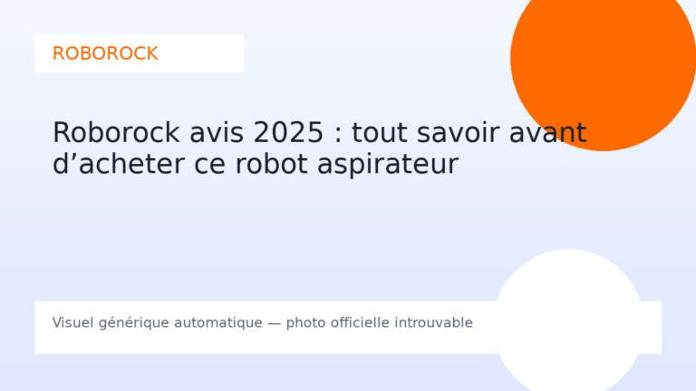 Roborock avis 2025 : tout savoir avant d’acheter ce robot aspirateur