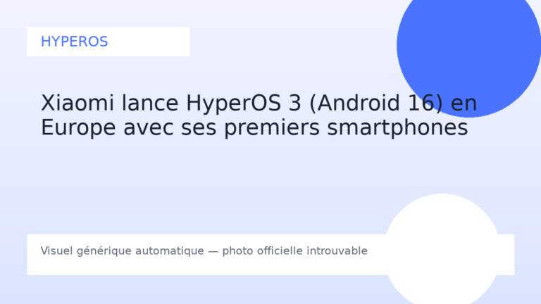 Xiaomi lance HyperOS 3 (Android 16) en Europe avec ses premiers smartphones