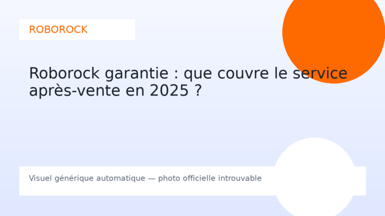 Roborock garantie : que couvre le service après-vente en 2025 ?