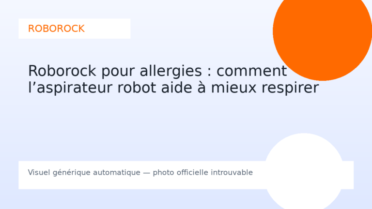 Roborock pour allergies : comment l’aspirateur robot aide à mieux respirer