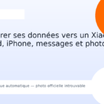 Transférer ses données vers un Xiaomi : Android, iPhone, messages et photos