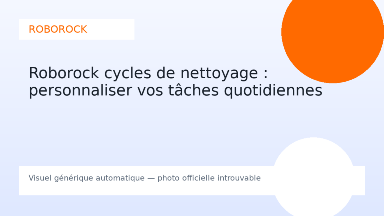 Roborock cycles de nettoyage : personnaliser vos tâches quotidiennes