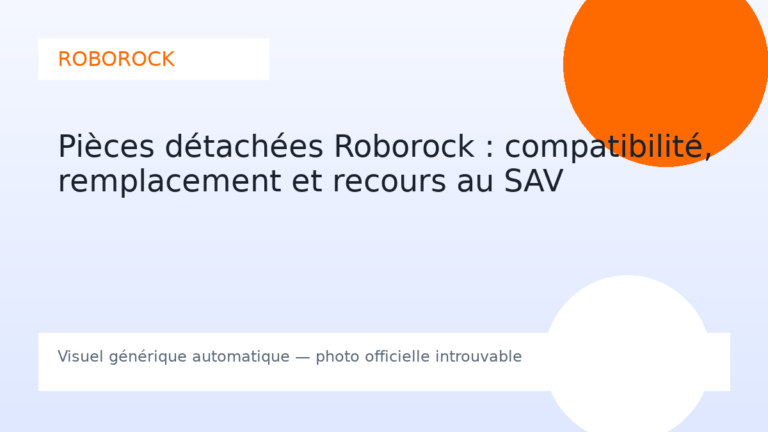 Pièces détachées Roborock : compatibilité, remplacement et recours au SAV