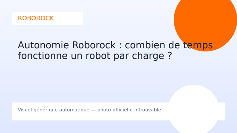 Autonomie Roborock : combien de temps fonctionne un robot par charge ?