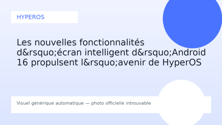 Les nouvelles fonctionnalités d’écran intelligent d’Android 16 propulsent l’avenir de HyperOS