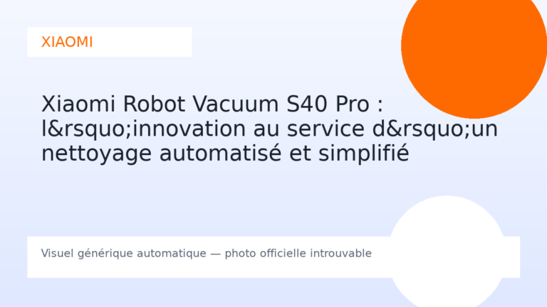 Xiaomi Robot Vacuum S40 Pro : l’innovation au service d’un nettoyage automatisé et simplifié