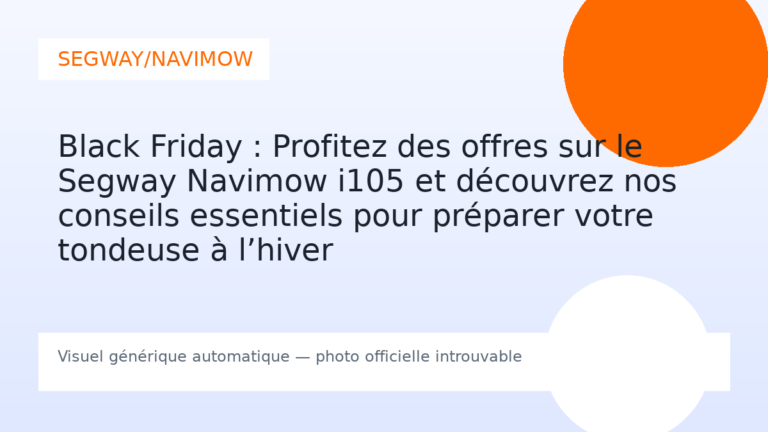 Black Friday : Profitez des offres sur le Segway Navimow i105 et découvrez nos conseils essentiels pour préparer votre tondeuse à l’hiver