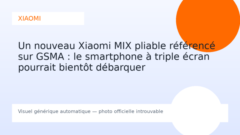 Un nouveau Xiaomi MIX pliable référencé sur GSMA : le smartphone à triple écran pourrait bientôt débarquer