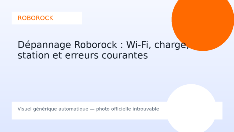 Dépannage Roborock : Wi-Fi, charge, station et erreurs courantes