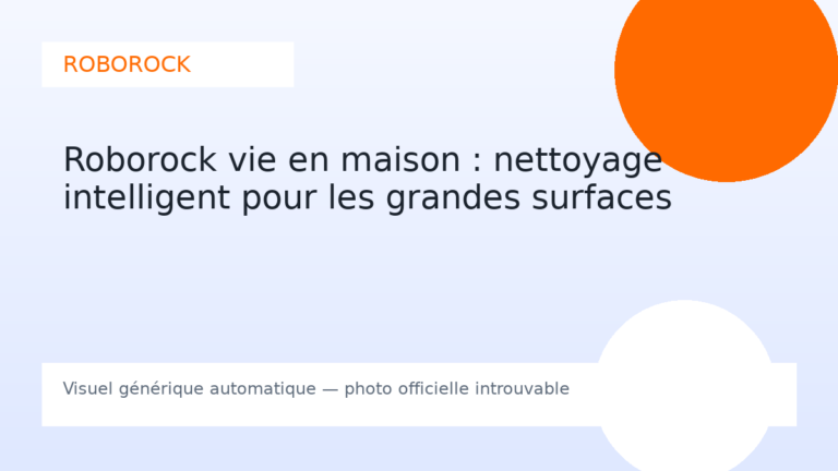 Roborock vie en maison : nettoyage intelligent pour les grandes surfaces