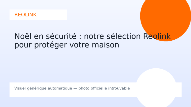 Noël en sécurité : notre sélection Reolink pour protéger votre maison
