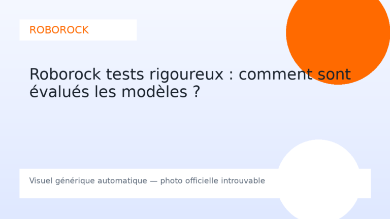 Roborock tests rigoureux : comment sont évalués les modèles ?