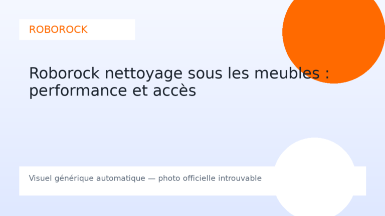 Roborock nettoyage sous les meubles : performance et accès