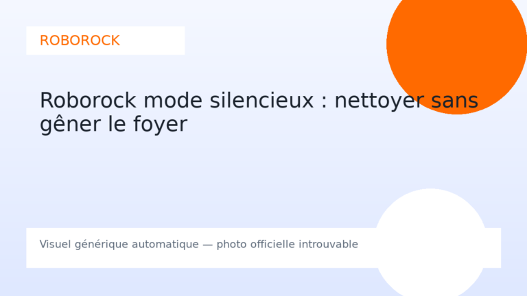 Roborock mode silencieux : nettoyer sans gêner le foyer