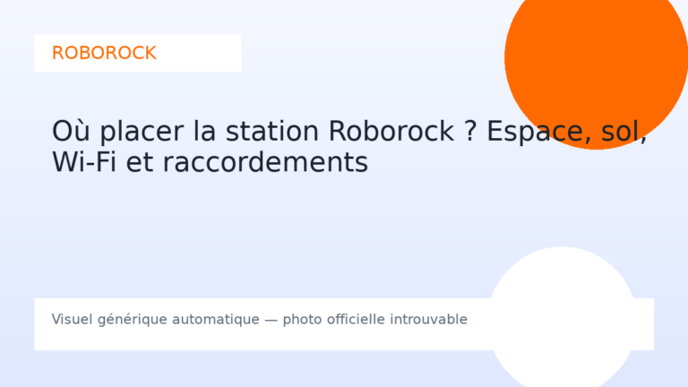 Où placer la station Roborock ? Espace, sol, Wi-Fi et raccordements