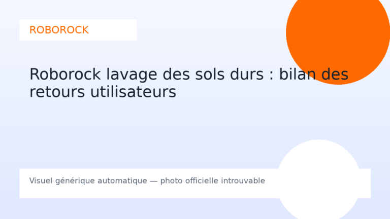 Roborock lavage des sols durs : bilan des retours utilisateurs