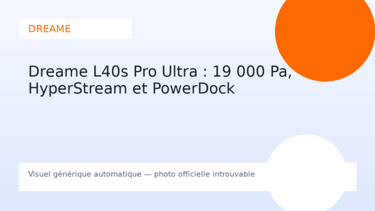Dreame L40s Pro Ultra : 19 000 Pa, HyperStream et PowerDock